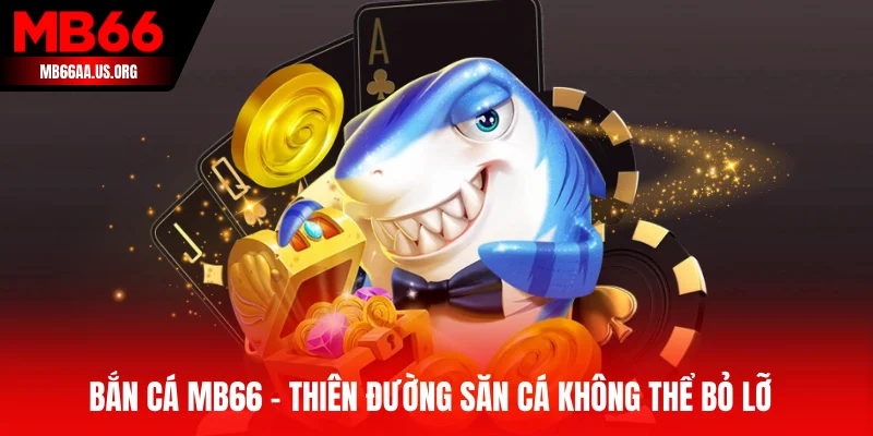Bắn cá MB66 - Thiên đường săn cá không thể bỏ lỡ