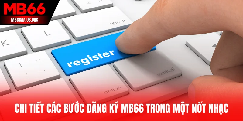 Chi tiết các bước đăng ký MB66 trong một nốt nhạc