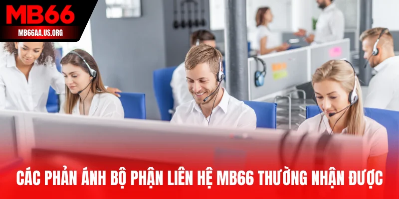 Các phản ánh bộ phận liên hệ MB66 thường nhận được