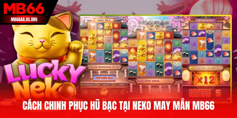 Cách chinh phục hũ bạc tại Neko May Mắn MB66
