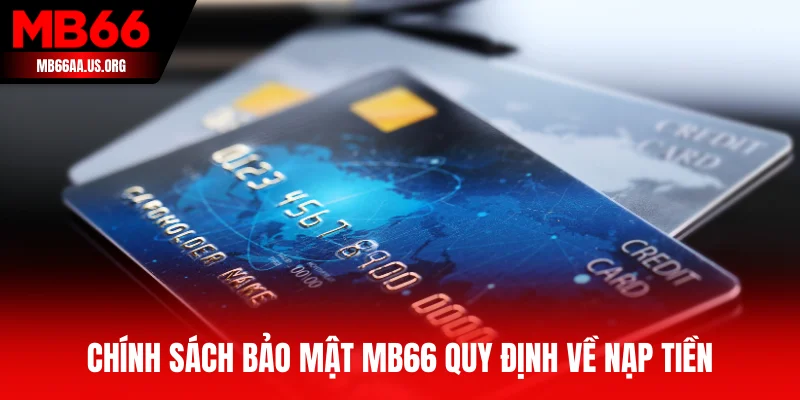 Chính sách bảo mật MB66 quy định về nạp tiền