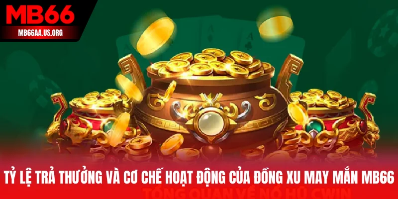 Tỷ lệ trả thưởng và cơ chế hoạt động của Đồng Xu May Mắn MB66