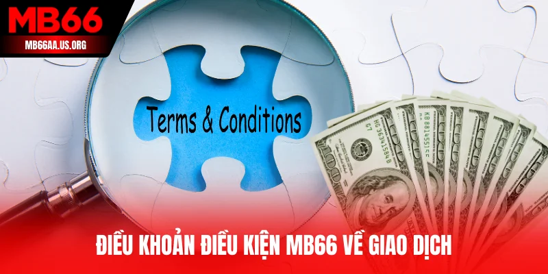 Điều khoản điều kiện MB66 về giao dịch