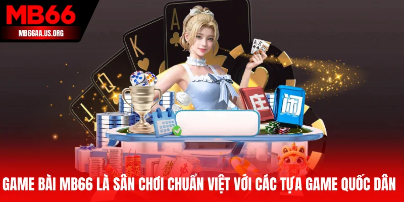 Game bài MB66 là sân chơi chuẩn Việt với các tựa game quốc dân