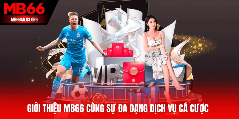 Giới thiệu MB66 cùng sự đa dạng dịch vụ cá cược