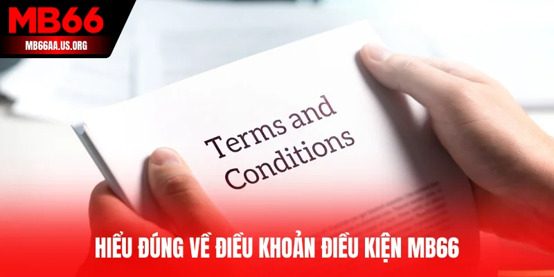 Hiểu đúng về điều khoản điều kiện MB66