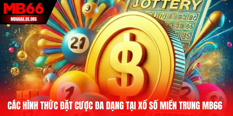 Các hình thức đặt cược đa dạng tại xổ số miền Trung MB66
