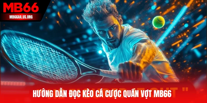 Hướng dẫn đọc kèo cá cược quần vợt MB66