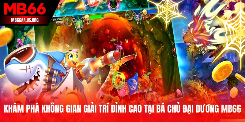 Khám phá không gian giải trí đỉnh cao tại Bá Chủ Đại Dương MB66
