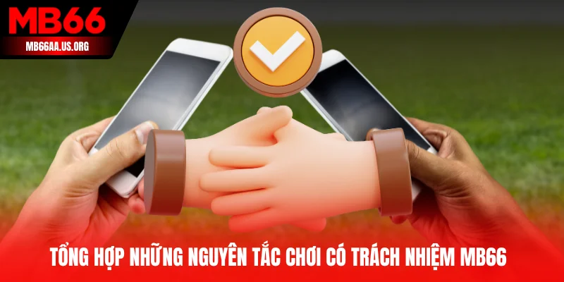 Tổng hợp những nguyên tắc chơi có trách nhiệm MB66