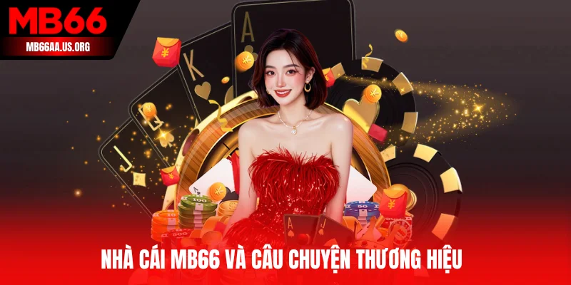 Nhà cái MB66 và câu chuyện thương hiệu