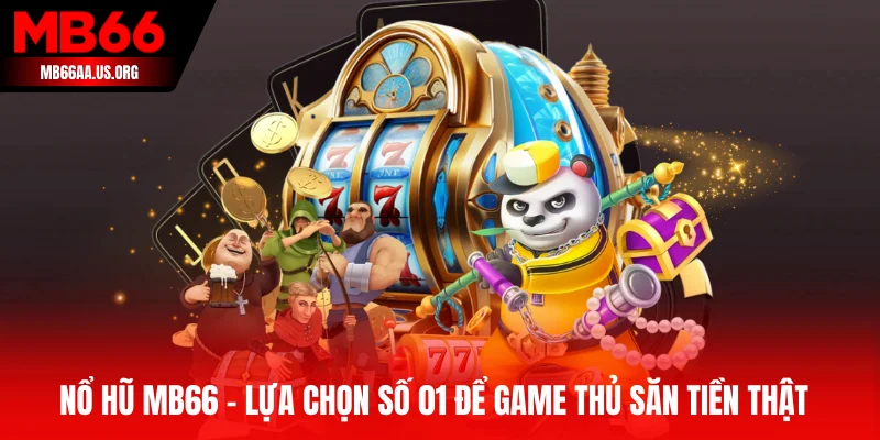 Nổ hũ MB66 - Lựa chọn số 01 để game thủ săn tiền thật