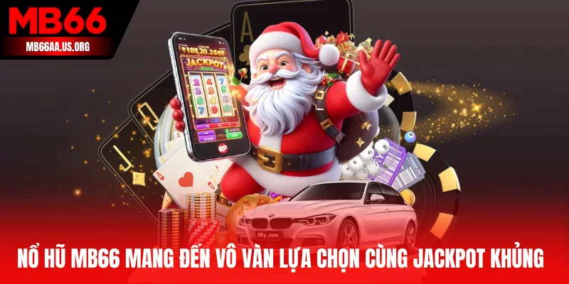 Nổ hũ MB66 mang đến vô vàn lựa chọn cùng jackpot khủng