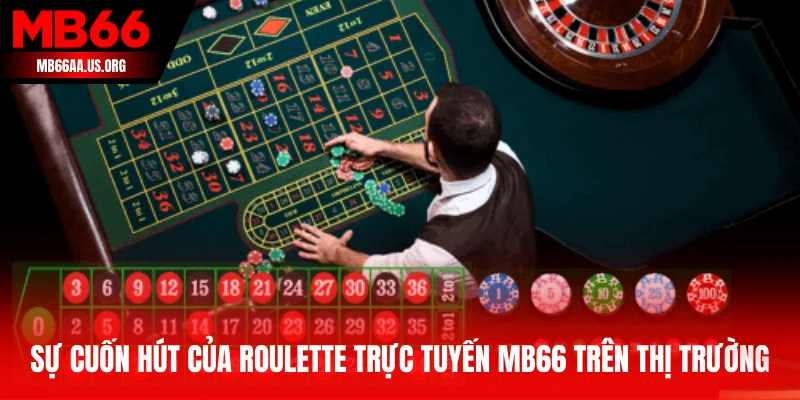 Sự cuốn hút của Roulette trực tuyến MB66 trên thị trường