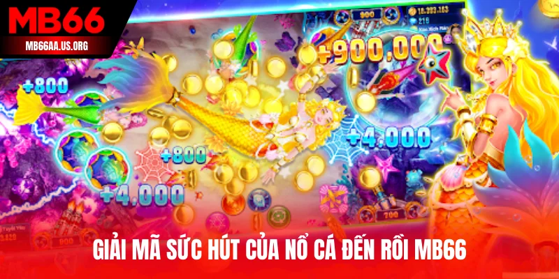 Giải mã sức hút của Nổ Cá Đến Rồi MB66