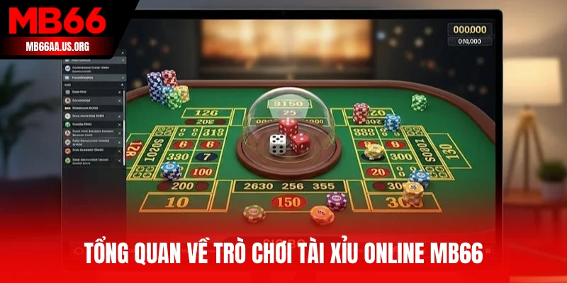 Tổng quan về trò chơi Tài Xỉu Online MB66