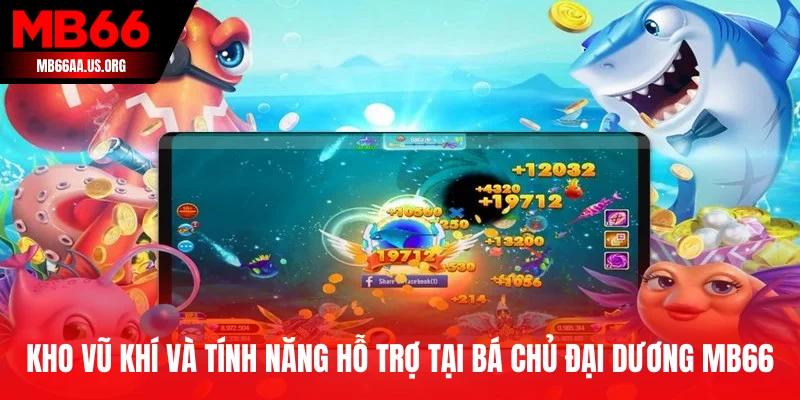 Kho vũ khí và tính năng hỗ trợ tại Bá Chủ Đại Dương MB66